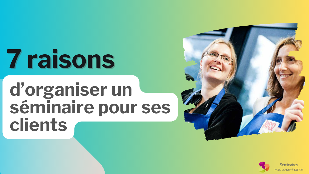 vignette avec texte 7 raisons d'organiser un séminaire pour ses clients